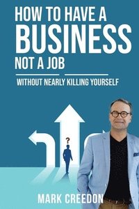 bokomslag How To Have A Business Not A Job