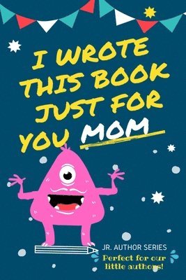 I Wrote This Book Just For You Mom! 1