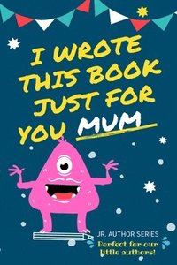 bokomslag I Wrote This Book Just For You Mum!
