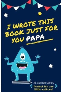 bokomslag I Wrote This Book Just For You Papa!