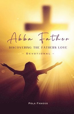 Pola Fanous - Abba Father - Discovering the fathers love, Häftad