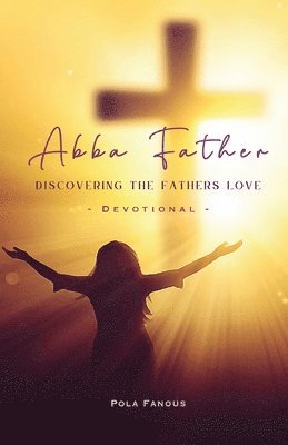 Abba Father - Discovering the fathers love 1