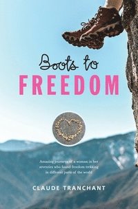 bokomslag Boots to Freedom: Amazing journeys of a woman in her seventies who found freedom trekking in different parts of the world