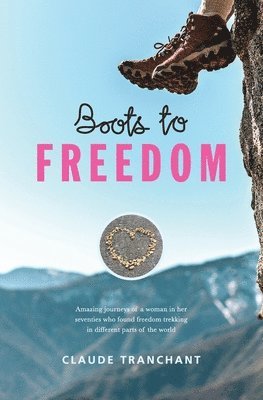 Claude Tranchant - Boots to Freedom: Amazing journeys of a woman in her seventies who found freedom trekking in different parts of the world, Häftad