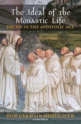 The Ideal of the Monastic Life Found in the Apostolic Age 1