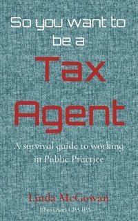 bokomslag So you want to be a Tax Agent