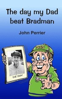 bokomslag The day my Dad beat Bradman