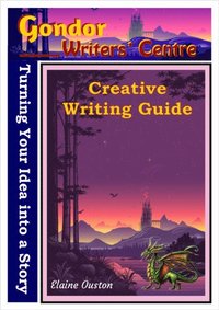 bokomslag Gondor Writers' Centre Creative Writing Guide -Turning Your Idea into A Story