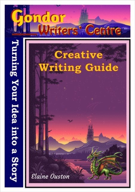 Elaine Ouston - Gondor Writers' Centre Creative Writing Guide -Turning Your Idea into A Story, Häftad