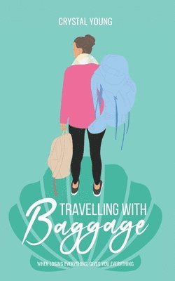 Travelling with Baggage: When losing everything, gives you everything. 1