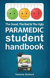 bokomslag The Good, The Bad and The Ugly Paramedic Student Handbook