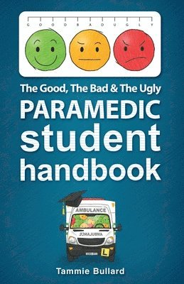 bokomslag The Good, The Bad and The Ugly Paramedic Student Handbook