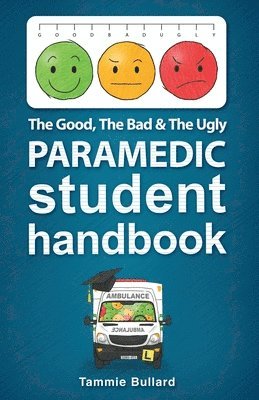 Tammie Bullard - Good, The Bad and The Ugly Paramedic Student Handbook, Häftad