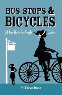 bokomslag Bus Stops & Bicycles, A Handbook for Single Ladies