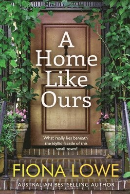 Fiona Lowe - A Home Like Ours: Can three very different women save a town?, Häftad