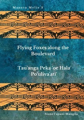 bokomslag Flying Foxes Along the Boulevard, Tau'anga Peka 'oe Hala Po'uliva'ati'