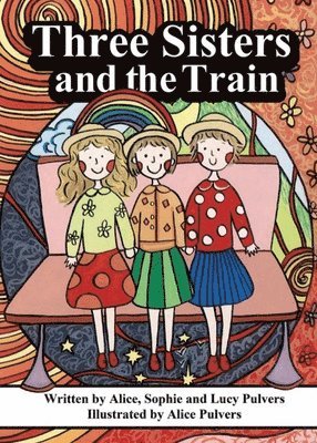 Alice Sophie Lucy Pulvers - Three Sisters and the Train, Häftad