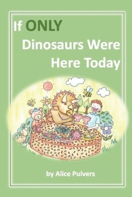 If ONLY Dinosaurs Were Here Today 1