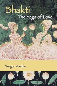 bokomslag Bhakti The Yoga of Love
