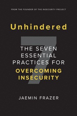 bokomslag Unhindered. The Seven Essential Practices for Overcoming Insecurity