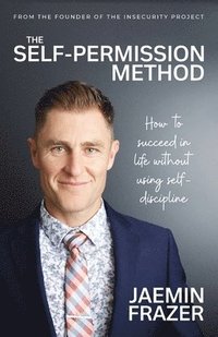 bokomslag The Self-Permission Method. How to succeed in life without using self-discipline