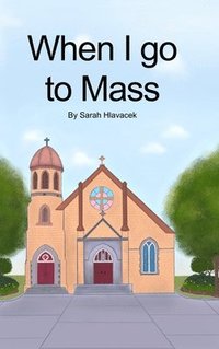 bokomslag When I go to Mass (Hardback)