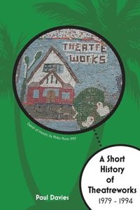 bokomslag Short History of TheatreWorks