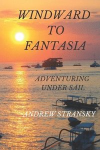bokomslag Windward to Fantasia: Adventuring Under Sail