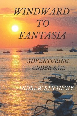 Windward to Fantasia: Adventuring Under Sail 1