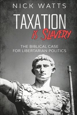 Nick Watts - Taxation is Slavery, Häftad. Tillgänglighet: Lägg i varukorg
