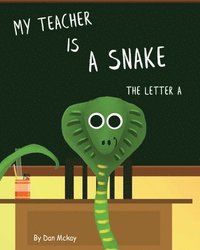 bokomslag My Teacher is a Snake The Letter A