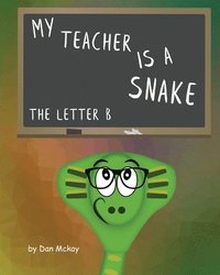 bokomslag My Teacher is a snake The Letter B