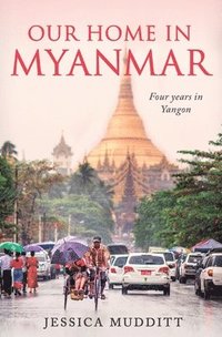 bokomslag Our Home in Myanmar: Four years in Yangon