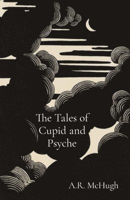 A R McHugh - Tales of Cupid and Psyche, Häftad
