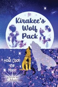 bokomslag Kirakee's Wolf Pack; Howl Upon the Moon