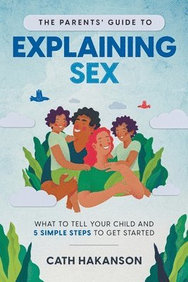 The Parents' Guide to Explaining Sex 1