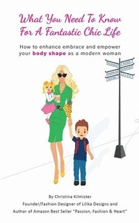bokomslag What you need to know for a Fantastic Chic life. Subtitled, How to enhance embrace and empower your body shape as a modern woman
