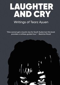 bokomslag LAUGHTER AND CRY Writings of Tearz Ayuen
