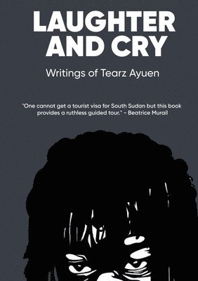 LAUGHTER AND CRY Writings of Tearz Ayuen 1