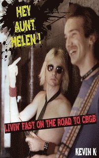bokomslag Hey Aunt Helen !: Livin' Fast On The Road To CBGB