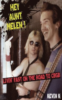 Hey Aunt Helen !: Livin' Fast On The Road To CBGB 1