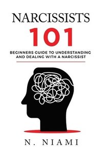 bokomslag NARCISSISTS 101 - Beginners guide to understanding and dealing with a narcissist
