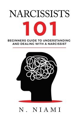 NARCISSISTS 101 - Beginners guide to understanding and dealing with a narcissist 1