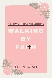 bokomslag 100 Days of Walking By Faith - Devotional Journal