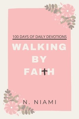 100 Days of Walking By Faith - Devotional Journal 1