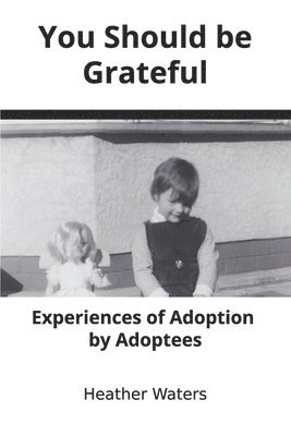 bokomslag You Should be Grateful: Experiences of Adoption by Adoptees