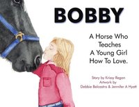 bokomslag Bobby, a Horse who Teaches a young Girl how to Love