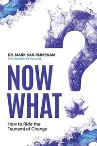 bokomslag Now What?: How to Ride the Tsunami of Change