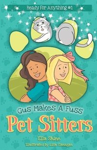 bokomslag Gus Makes a Fuss: Pet Sitters: Ready For Anything #1: A funny junior reader series (ages 5-8) with a sprinkle of magic