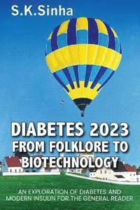 bokomslag Diabetes 2023. from Folklore to Biotechnology: An Exploration of Diabetes and Insulin for the General Reader